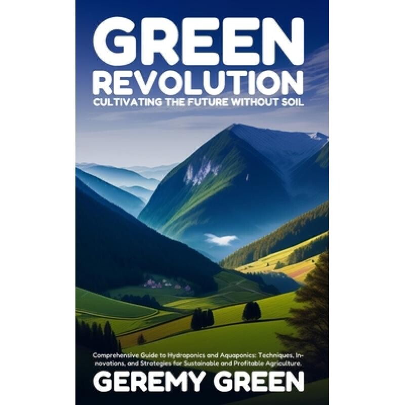 预订 Green Revolution: Cultivating the Future without Soil: Comprehensive Guide to Hydroponics and Aquaponics: Technique