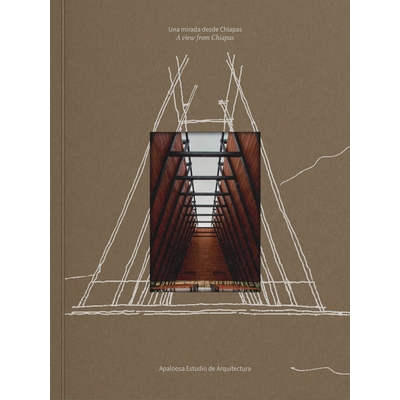 预订 Apaloosa Estudio de Arquitectura: A View from Chiapas Apaloosa Estudio de Arquitectura：从恰帕斯俯瞰: 9786078880393
