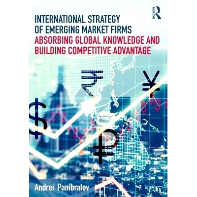 预订 International Strategy of Emerging Market Firms: Absorbing Global Knowledge and Building Competitive Advantage 新兴