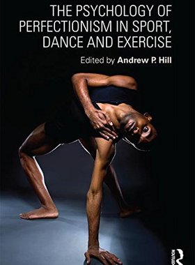【预订】The Psychology of Perfectionism in Sport, Dance and Exercise