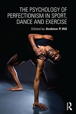 【预订】The Psychology of Perfectionism in Sport, Dance and Exercise