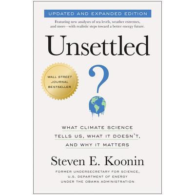 预订 Unsettled (Updated and Expanded Edition): What Climate Science Tells Us, What It Doesn’t, and Why It Matters未解决