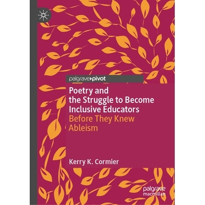 预订 Poetry and the Struggle to Become Inclusive Educators: Before They Knew Ableism 诗歌与成为包容式教育者的斗争：认知