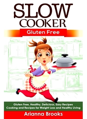 预订 Slow Cooker: Gluten Free: Gluten Free, Healthy, Delicious, Easy Recipes: Cooking and Recipes for Weight Loss and He