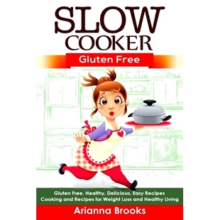 预订 Slow Cooker: Gluten Free: Gluten Free, Healthy, Delicious, Easy Recipes: Cooking and Recipes for Weight Loss and He