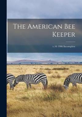 [预订]The American Bee Keeper; v.16 1906 Incomplete 9781014971968