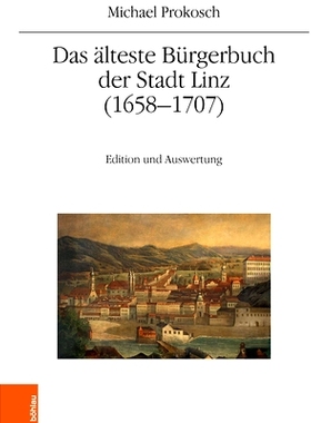 预订 Das älteste Bürgerbuch der Stadt Linz (1658–1707): Edition und Auswertung 林茨市*古老的市民手册（1658-1707 年）
