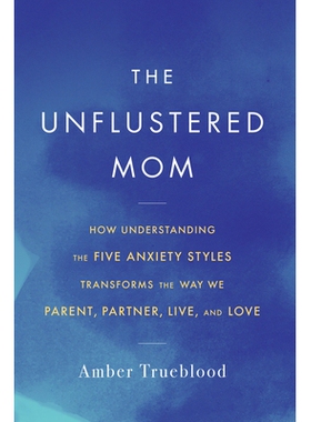 预订 The Unflustered Mom: How Understanding the Five Anxiety Styles Transforms the Way We Parent, Partner, Live, and Lov