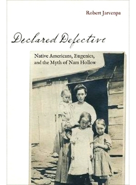 预订 Declared Defective: Native Americans, Eugenics, and the Myth of Nam Hollow 声明有缺陷：美国原住民，优生学和南空谷的