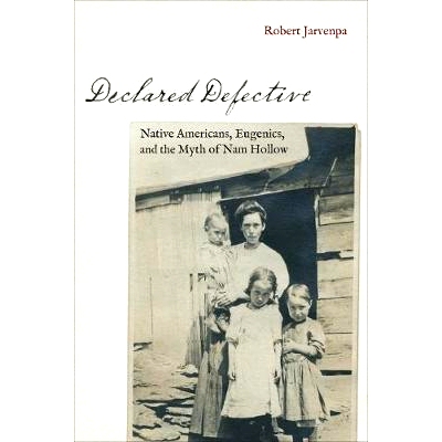 预订 Declared Defective: Native Americans, Eugenics, and the Myth of Nam Hollow 声明有缺陷：美国原住民，优生学和南空谷的