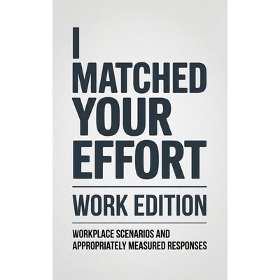 预订 I Matched Your Effort: Work Edition: Workplace Scenarios and Appropriately Measured Responses 9798247513162