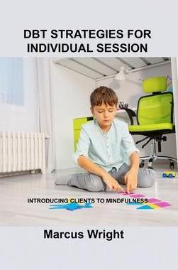 [预订]Dbt Strategies for Individual Session: Introducing Clients to Mindfulness 9781803035116