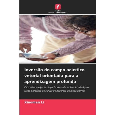 预订 Inversão do campo acústico vetorial orientada para a aprendizagem profunda: Estimativa inteligente de parâmetros