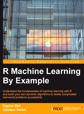 预订 R Machine Learning By Example: Understand the fundamentals of machine learning with R and build your own dynamic al