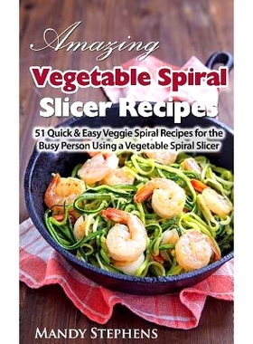预订 Amazing Vegetable Spiral Slicer Recipes: 51 Quick & Easy Veggie Spiral Recipes for the Busy Person Using a Vegetabl