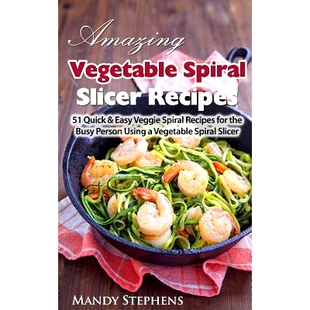 预订 Amazing Vegetable Spiral Slicer Recipes: 51 Quick & Easy Veggie Spiral Recipes for the Busy Person Using a Vegetabl