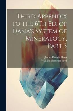 [预订]Third Appendix to the 6Th Ed. of Dana’s System of Mineralogy, Part 3 9781020668234