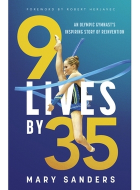 预订 9 Lives by 35: An Olympic Gymnast’s Inspiring Story of Reinvention 35 岁前的 9 次生命：一位奥运体*运动员的励志重塑