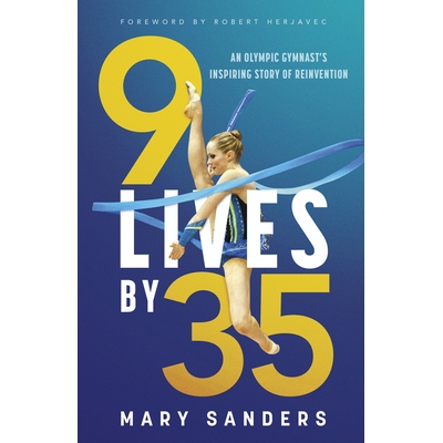 预订 9 Lives by 35: An Olympic Gymnast’s Inspiring Story of Reinvention 35 岁前的 9 次生命：一位奥运体*运动员的励志重塑