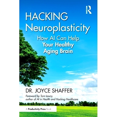 预订 Hacking Neuroplasticity: How AI Can Help Your Healthy Aging Brain: 9781032611716