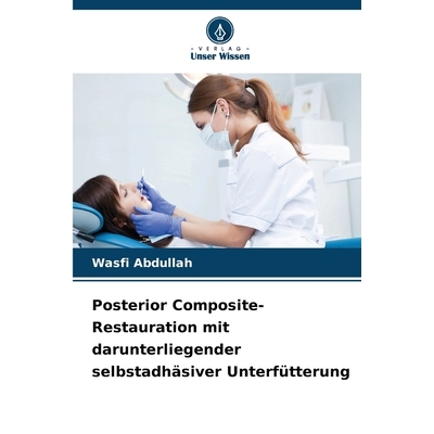 预订 Posterior Composite-Restauration mit darunterliegender selbstadhäsiver Unterfütterung: DE: 9786209111211