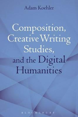 【预订】Composition, Creative Writing Studies, and the Digital Humanities