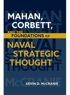 预订 Mahan Corbett and the Foundations of Naval Strategic Thought 马汉 科贝特和海军战略思想的基础: 9781682475744