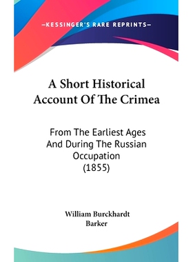预订 A Short Historical Account Of The Crimea: From The Earliest Ages And During The Russian Occupation (1855): 97814369