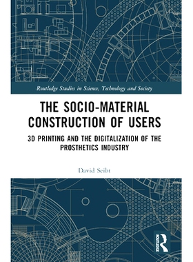 预订 The Sociomaterial Construction of Users: 3D Printing and the Digitalization of the Prosthetics Industry 用户的社会