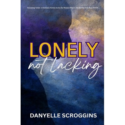 预订 Lonely, Not Lacking: Becoming Selah in the Midst of Vows & Valleys Book 2 9798243602143