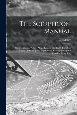 [预订]The Sciopticon Manual: Explaining Marcy’s New Magic Lantern and Light, Including Magic Lantern Opt 9781015341180