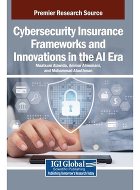 预订 Cybersecurity Insurance Frameworks and Innovations in the AI Era 人工智能时代的网络安全保险框架与创新: 979833731977