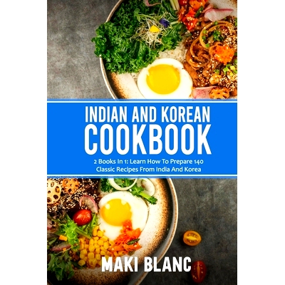 预订 Indian And Korean Cookbook: 2 Books In 1: Learn How To Prepare 140 Classic Recipes From India And Korea: 9798740293
