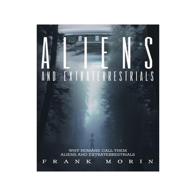 [预订]Alien’s and Extraterrestrial’s: Why human’s call them Aliens and Extraterrestrials 9798988793892