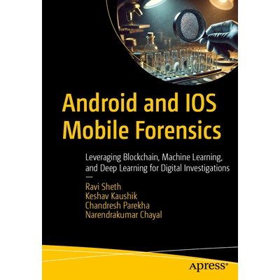 预订 Android and IOS Mobile Forensics Leveraging Blockchain, Machine Learning, and Deep Learning for Digital Investigati