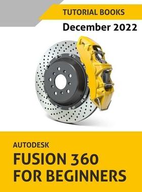 [预订]Autodesk Fusion 360 For Beginners (December 2022): Colored 9788196053918