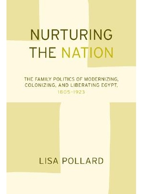 预订 Nurturing the Nation: The Family Politics of Modernizing, Colonizing, and Liberating Egypt, 1805-1923: 978052024023