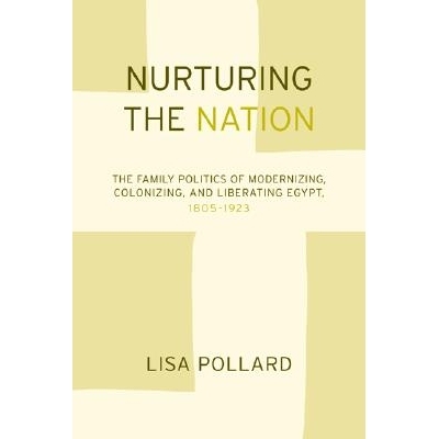 预订 Nurturing the Nation: The Family Politics of Modernizing, Colonizing, and Liberating Egypt, 1805-1923: 978052024023