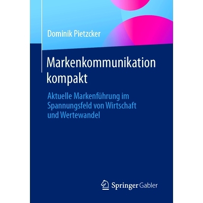 预订 Markenkommunikation kompakt: Aktuelle Markenführung im Spannungsfeld von Wirtschaft und Wertewandel: 9783658445720