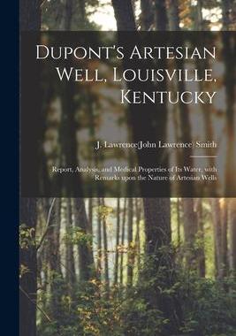 [预订]Dupont’s Artesian Well, Louisville, Kentucky: Report, Analysis, and Medical Properties of Its Wate 9781014947055