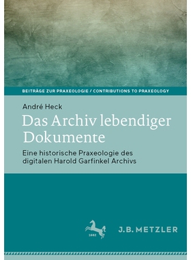 预订 Das Archiv lebendiger Dokumente: Eine historische Praxeologie des digitalen Harold Garfinkel Archivs: 9783662711125
