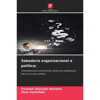 预订 Sabedoria organizacional e política:: Transferência dos conhecimentos tácitos dos trabalhadores para os processo