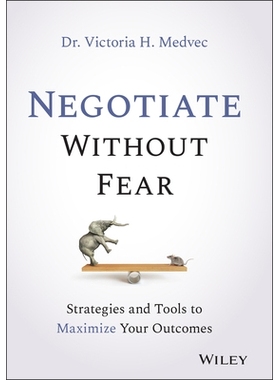 Negotiate Without Fear: Strategies And Tools To Maximize Your Outcomes 无所畏惧的谈判：结果*化的策略与工具: 97811197190