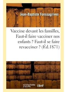 预订 Vaccine Devant Les Familles: Faut-Il Faire Vacciner Nos Enfants ? Faut-Il Se Faire Revacciner ? 在家人面前接种疫苗