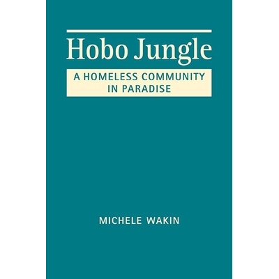预订 Hobo Jungle: A Homeless Community in Paradise 流浪汉丛林：天堂里的无家可归社区: 9781626378711