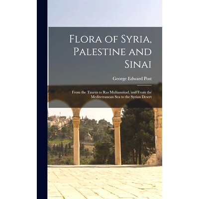 预订 Flora of Syria, Palestine and Sinai; From the Taurus to Ras Muhammad, and From the Mediterranean Sea to the Syrian