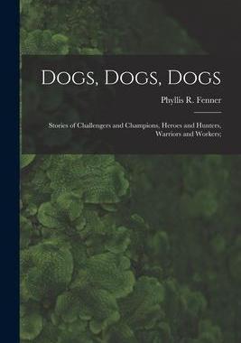 [预订]Dogs, Dogs, Dogs; Stories of Challengers and Champions, Heroes and Hunters, Warriors and Workers; 9781013727740