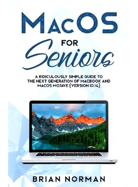 预订 MacOS for Seniors: A Ridiculously Simple Guide to the Next Generation of MacBook and MacOS Mojave (Version 10.14):