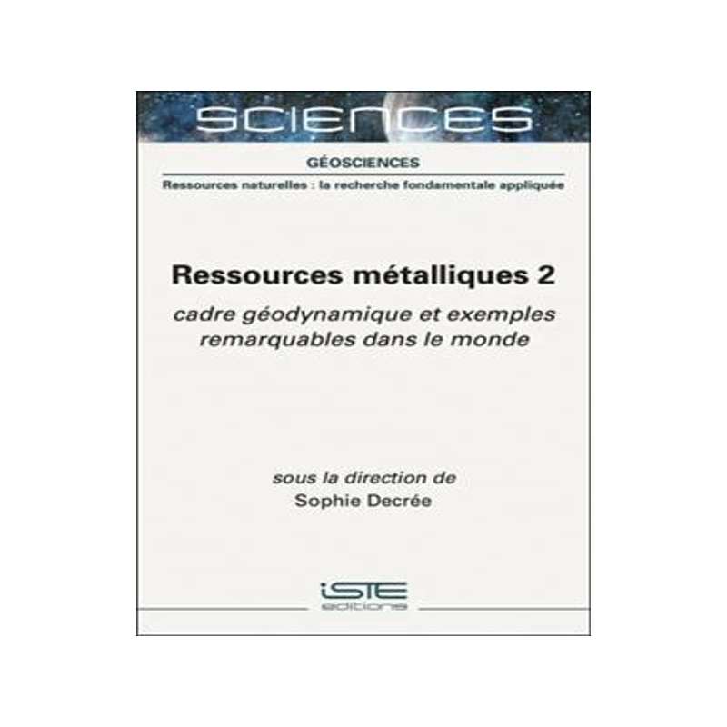 [预订]Ressources métalliques, Vol. 2. Cadre géodynamique et exemples remarquables dans le monde 9781789481365