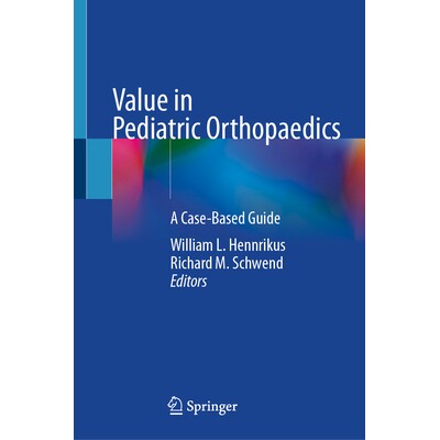 预订 Value in Pediatric Orthopaedics A Case-Based Guide 儿科骨科的价值:基于案例的指南 9783032195692